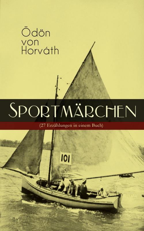 Cover of the book Sportmärchen (27 Erzählungen in einem Buch) by Ödön von Horváth, e-artnow