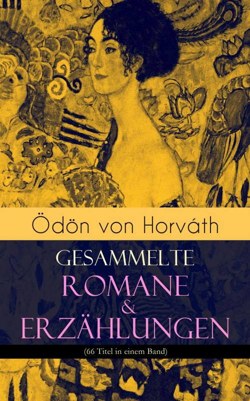 Cover of the book Ödön von Horváth: Gesammelte Romane & Erzählungen (66 Titel in einem Band) by Ödön von Horváth, e-artnow