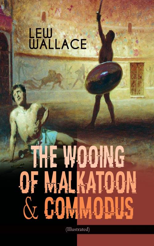 Cover of the book THE WOOING OF MALKATOON & COMMODUS (Illustrated) by Lew Wallace, e-artnow