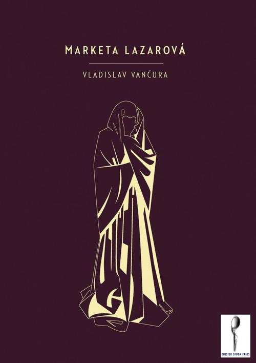 Cover of the book Marketa Lazarová by Vladislav Vančura, Twisted Spoon Press