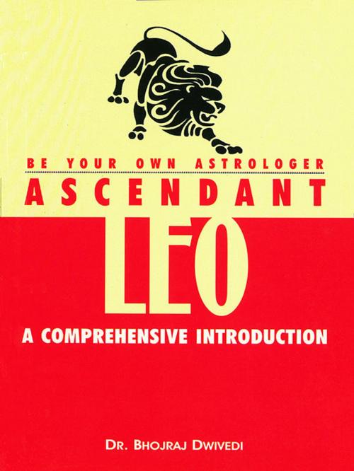 Cover of the book Be Your Own Astrologer : Ascendant Leo by Dr. Bhojraj Dwivedi, Diamond Pocket Books Pvt ltd.
