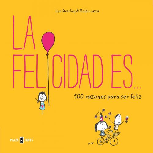 Cover of the book La felicidad es... 500 razones para ser feliz by Lisa Swerling, Ralph Lazar, Penguin Random House Grupo Editorial España