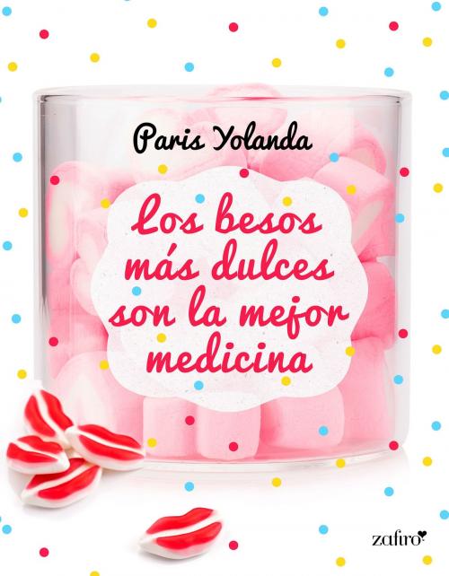 Cover of the book Los besos más dulces son la mejor medicina by Paris Yolanda, Grupo Planeta