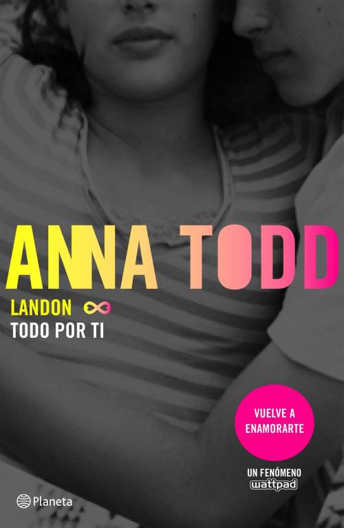 Cover of the book Landon. Todo por ti by Anna Todd, Grupo Planeta