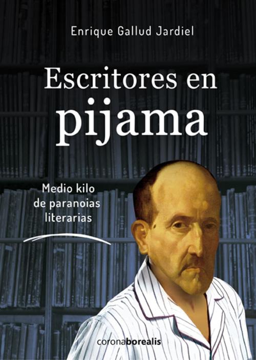 Cover of the book ESCRITORES EN PIJAMA by Enrique Gallud Jardiel, Edc  Corona Borealis