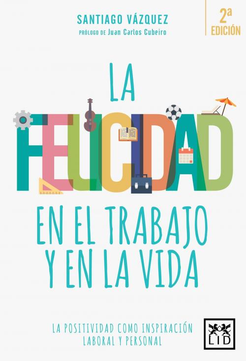 Cover of the book La felicidad en la vida y en el trabajo by Santiago Vázquez, LID Editorial