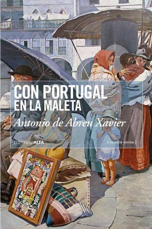 Cover of the book Con Portugal en la maleta by Antonio de Abreu Xavier, Editorial Alfa
