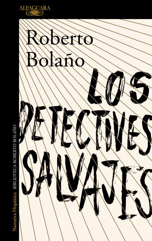 Cover of the book Los detectives salvajes by Roberto Bolaño, Penguin Random House Grupo Editorial España