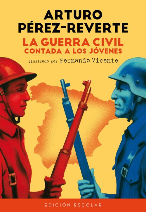 Cover of the book La Guerra Civil contada a los jóvenes (edición escolar) by Arturo Pérez-Reverte, Penguin Random House Grupo Editorial España