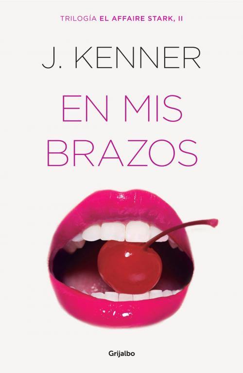 Cover of the book En mis brazos (El affaire Stark 2) by J. Kenner, Penguin Random House Grupo Editorial España