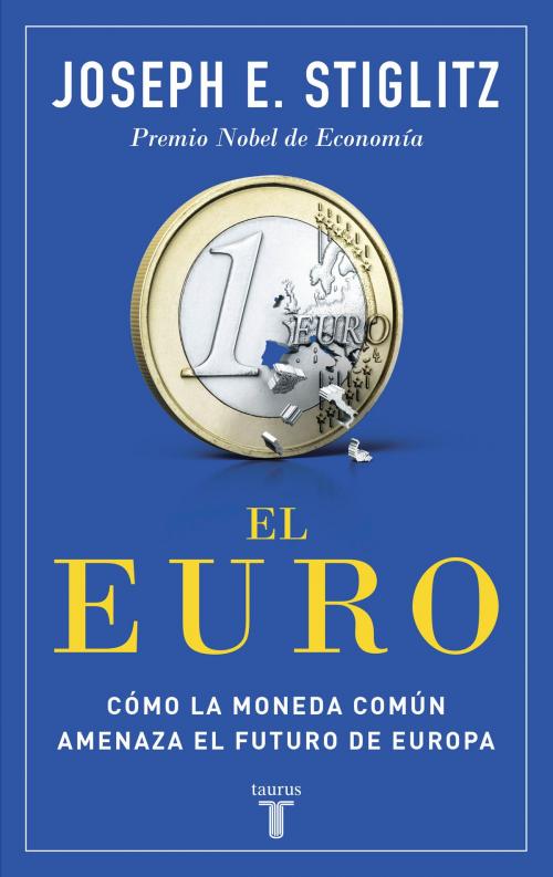Cover of the book El euro by Joseph E. Stiglitz, Penguin Random House Grupo Editorial España