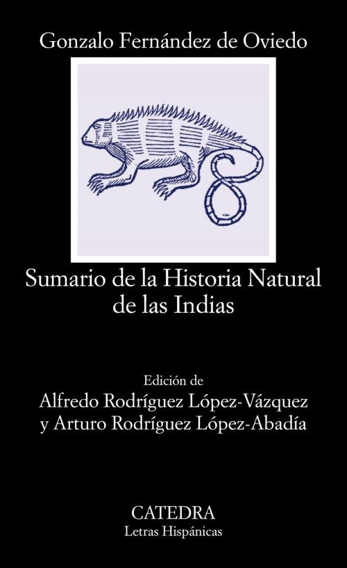 Cover of the book Sumario de la Historia Natural de las Indias by Gonzalo Fernández de Oviedo, Alfredo Rodríguez López-Vázquez, Arturo Rodríguez López-Abadía, Ediciones Cátedra