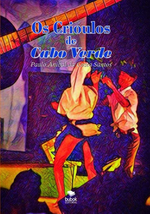 Cover of the book Os Crioulos de Cabo Verde by Paulo Aníbal da Costa Santos, Editorial Bubok Publishing