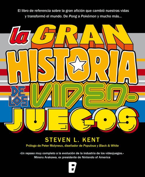 Cover of the book La gran historia de los videojuegos by Steven L. Kent, Penguin Random House Grupo Editorial España