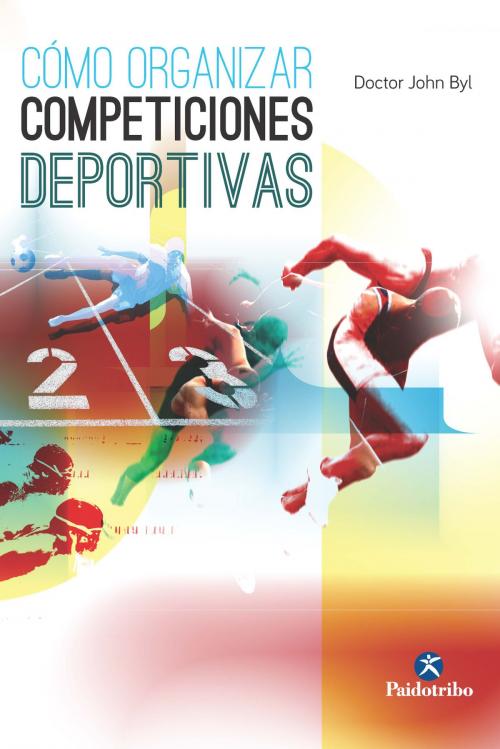 Cover of the book Cómo organizar competiciones deportivas by Doctor John Byl, Paidotribo