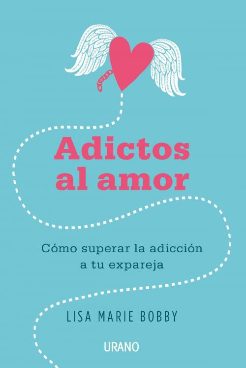 Cover of the book Adictos al amor by Lisa Marie Bobby, Urano