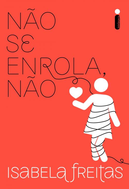 Cover of the book Não se enrola, não by Isabela Freitas, Intrínseca