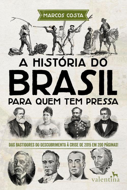 Cover of the book A história do Brasil para quem tem pressa by Marcos Costa, Editora Valentina