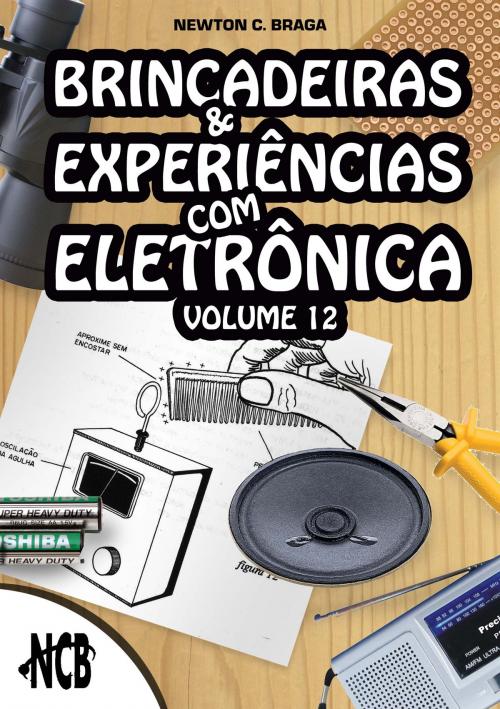 Cover of the book Brincadeiras e Experiências com Eletrônica - volume 12 by Newton C. Braga, Editora NCB