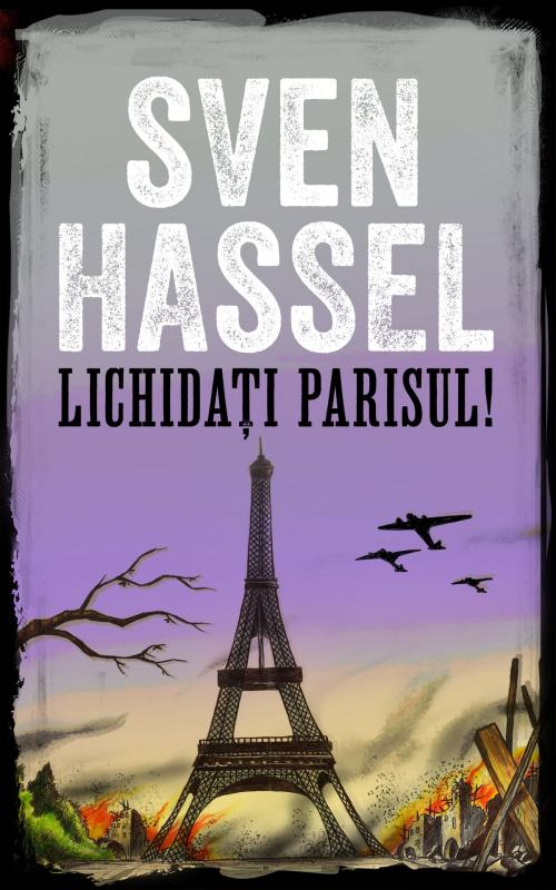 Cover of the book Lichidați Parisul! by Sven Hassel, MHAbooks