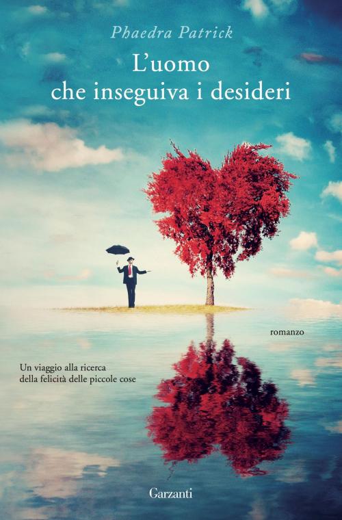 Cover of the book L'uomo che inseguiva i desideri by Phaedra Patrick, Garzanti