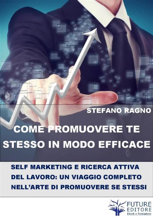 Cover of the book Come promuovere te stesso in modo efficace by Stefano Ragno, Stefano Ragno