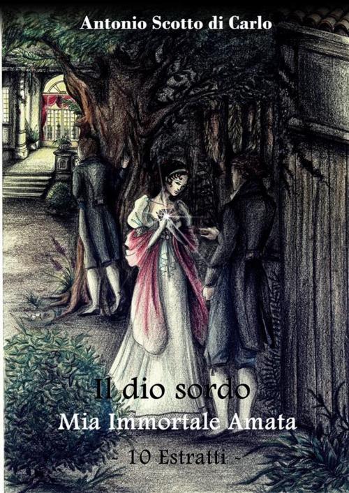Cover of the book Il dio sordo - Mia Immortale Amata by Antonio Scotto Di Carlo, Antonio Scotto Di Carlo