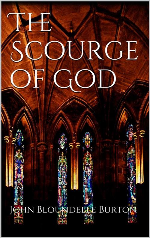 Cover of the book The Scourge of God by John Bloundelle Burton, John Bloundelle Burton