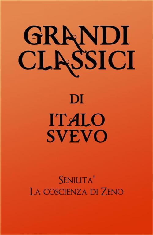 Cover of the book Grandi Classici di Italo Svevo by grandi Classici, Italo Svevo, grandi Classici