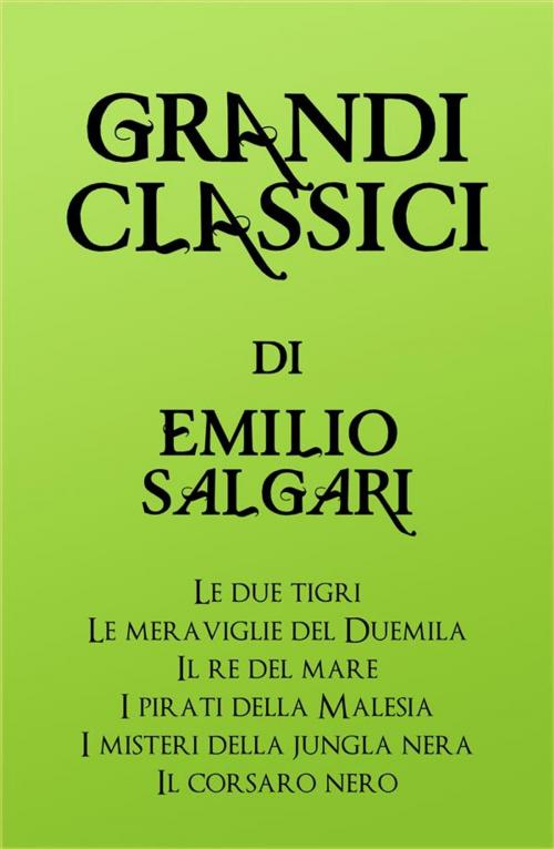 Cover of the book Grandi Classici di Emilio Salgari by grandi Classici, Emilio Salgari, grandi Classici