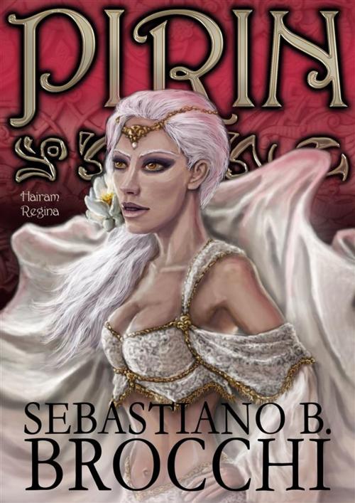 Cover of the book Pirin - Libro II - Hairam Regina by Sebastiano B. Brocchi, Sebastiano B. Brocchi