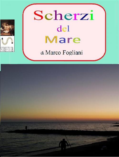Cover of the book Scherzi del Mare by Marco Fogliani, Marco Fogliani
