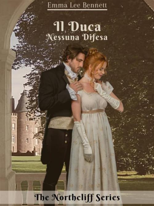 Cover of the book Il Duca - Nessuna Difesa vol.2 - The Northcliff Series -seconda edizione by Emma Lee Bennett, Emma Lee Bennett