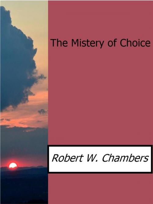 Cover of the book The Mistery of Choice by Robert W. Chambers, Robert W. Chambers