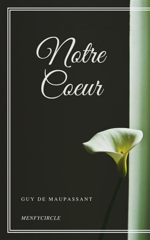 Cover of the book Notre Coeur by Guy de Maupassant, Guy de Maupassant