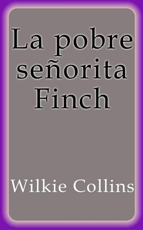 Cover of the book La pobre señorita Finch by Wilkie Collins, Wilkie Collins