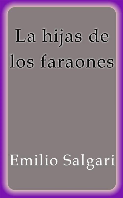 Cover of the book Las hijas de los faraones by Emilio Salgari, Emilio Salgari