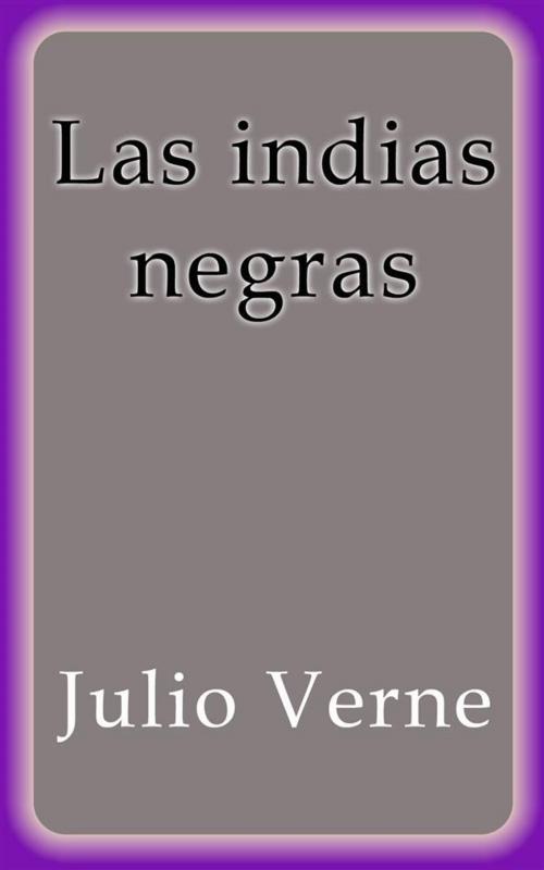 Cover of the book Las indias negras by Julio Verne, Julio Verne