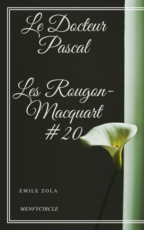 Cover of the book Le Docteur Pascal Les Rougon-Macquart #20 by Emile Zola, Emile Zola