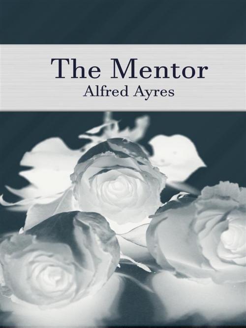Cover of the book The Mentor by Alfred Ayres, Alfred Ayres