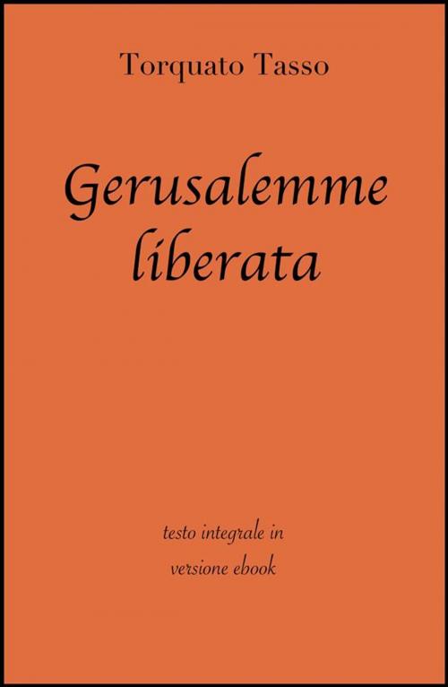 Cover of the book Gerusalemme liberata by Torquato Tasso, grandi Classici, grandi Classici