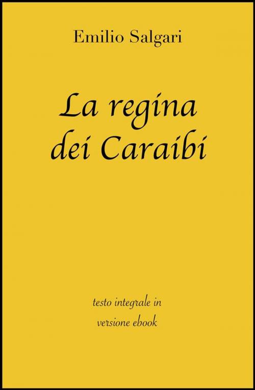 Cover of the book La regina dei Caraibi by grandi Classici, Emilio Salgari, grandi Classici