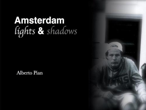 Cover of the book Amsterdam. Lights & Shadows by Alberto Pian, Alberto Pian