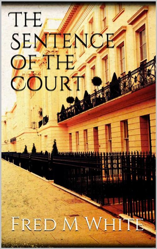 Cover of the book The Sentence of the Court by Fred M White, Fred M White