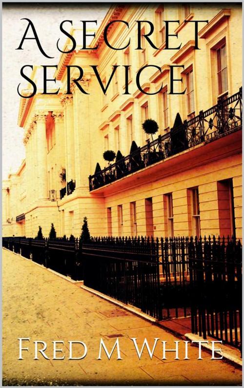Cover of the book A Secret Service by Fred Merrick White, Fred Merrick White