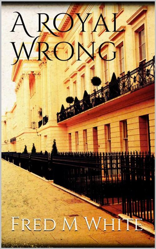 Cover of the book A Royal Wrong by Fred M White, Fred M White