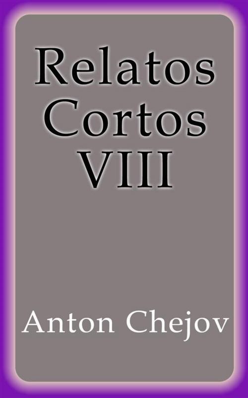 Cover of the book Relatos Cortos VIII by Anton Chejov, Anton Chejov