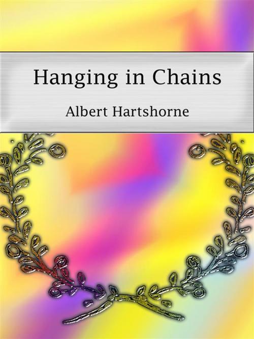 Cover of the book Hanging in Chains by Albert Hartshorne, Albert Hartshorne