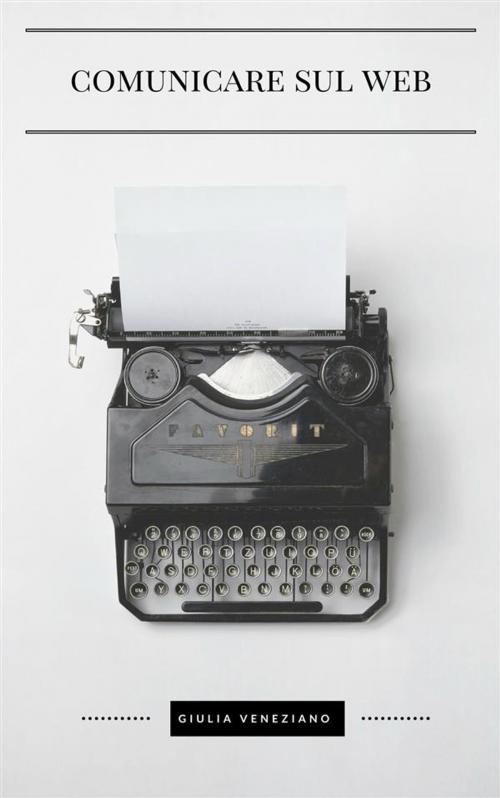 Cover of the book Comunicare sul web by Giulia Veneziano, Giulia Veneziano