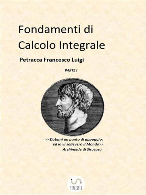 Cover of the book Fondamenti di Calcolo Integrale parte I by Petracca Francesco Luigi, Petracca Francesco Luigi